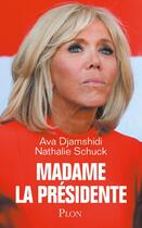 Couverture du livre « Madame la présidente » de Ava Djamshidi et Nathalie Schuck aux éditions Plon