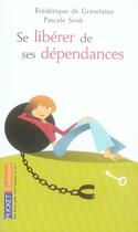 Couverture du livre « Se libérer de ses dépendances » de Gravelaine F D. aux éditions Pocket