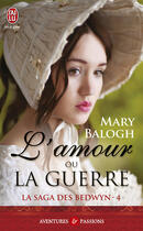 Couverture du livre « La saga des Bedwyn Tome 4 ; l'amour ou la guerre » de Mary Balogh aux éditions J'ai Lu