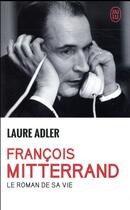 Couverture du livre « François Mitterrand, le roman de sa vie » de Laure Adler aux éditions J'ai Lu
