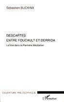 Couverture du livre « Descartes entre Foucault et Derrida ; la folie dans la première méditation » de Sebastien Buckinx aux éditions L'harmattan