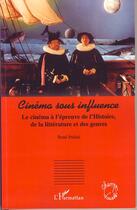 Couverture du livre « Cinéma sous influence ; le cinéma à l'épreuve de l'histoire, de la littérature et des genres » de Rene Predal aux éditions Editions L'harmattan