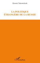 Couverture du livre « La politique étrangère de la Russie » de Romain Yakemtchouk aux éditions Editions L'harmattan