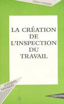 Couverture du livre « La création de l'inspection du travail » de William Grossin aux éditions Editions L'harmattan