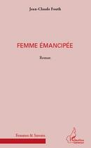 Couverture du livre « Femme émancipée » de Jean-Claude Fouth aux éditions Editions L'harmattan