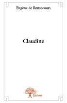 Couverture du livre « Claudine » de Eugene De Bonsecours aux éditions Edilivre
