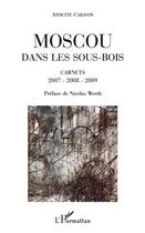 Couverture du livre « Moscou dans les sous-bois ; carnets 2007-2008-2009 » de Annette Carayon aux éditions Editions L'harmattan