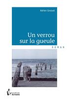 Couverture du livre « Un verrou sur la gueule » de Adrien Grosset aux éditions Societe Des Ecrivains