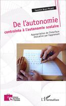 Couverture du livre « De l'autonomie contrainte à l'autonomie scolaire ; appropriation de l'interface éducative par l'apprennant » de Yannick Brun-Picard aux éditions L'harmattan