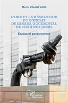 Couverture du livre « L'ONU et la résolution du conflit du Sahara occidental de 1975 à nos jours ; enjeux et perspectives » de Gatta Marie-Chantal aux éditions L'harmattan