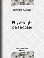 Couverture du livre « Physiologie de l'écolier » de Edouard Ourliac aux éditions Bnf Collection Ebooks