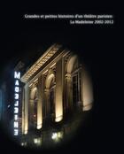 Couverture du livre « Grandes et petites histoires d'un théâtre parisien ; la Madeleine 2002-2012 » de Frederic Franck aux éditions Le Publieur