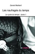 Couverture du livre « Le cycle du temps t.1 ; les naufragés du temps » de Daniel Maillard aux éditions Reverbere