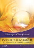 Couverture du livre « Incroyables plans divins II ; ou la guérison d'un émissaire de lumière » de Dominique-Claire Germain aux éditions Persee