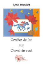 Couverture du livre « Cavalier de feu sur cheval de vent » de Annie Malochet aux éditions Edilivre