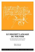 Couverture du livre « Le discret langage du pouvoir - les mentions de chancellerie du moyen age au xviie siecle » de Canteaut Olivier aux éditions Ecole Nationale Des Chartes