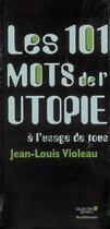 Couverture du livre « Les 101 mots de l'utopie à l'usage de tous » de Violeau Jean-Lo aux éditions Archibooks