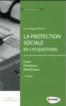 Couverture du livre « La protection sociale en 170 questions ; les droits, les prestations, les bénéficiaires (5e édition) » de Jean-Philippe Cavaille aux éditions Gereso