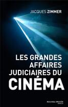 Couverture du livre « Les grandes affaires judiciaires du cinéma » de Jacques Zimmer aux éditions Nouveau Monde
