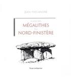 Couverture du livre « Guide des megalithes du nord-finistere » de Jean-Yves Andre aux éditions Yoran Embanner