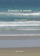 Couverture du livre « Entendre le monde » de Aalain Clastres aux éditions Unicite