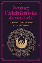 Couverture du livre « Devenez l'alchimiste de votre vie : Du plomb à l'or, sublimez vos zones d'ombre » de Camille Berreur aux éditions Secret D'etoiles