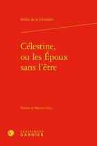 Couverture du livre « Célestine, ou les Époux sans l'être » de Louis-Francois-Marie Bellin De La Liborliere aux éditions Classiques Garnier