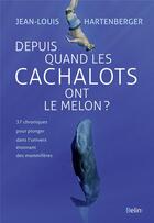 Couverture du livre « Depuis quand les cachalots ont le melon ? » de Jean-Louis Hartenberger aux éditions Belin