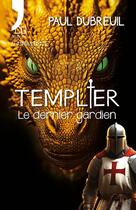 Couverture du livre « Templier : Le dernier gardien » de Paul Dubreuil aux éditions N'co éditions