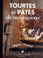 Couverture du livre « Tourtes et pâtés de nos régions » de Stephane Reynaud aux éditions Marabout