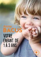 Couverture du livre « Votre enfant de 1 à 3 ans » de Anne Bacus aux éditions Marabout