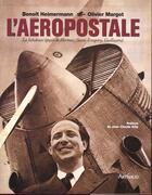 Couverture du livre « L'aeropostale - la fabuleuse epopee de mermoz, saint-exupery, guillaumet » de Benoit Heimermann aux éditions Arthaud