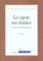 Couverture du livre « Agents non titulaires des trois fonctions publiques 3eme ed. » de Pelletier P aux éditions Berger-levrault