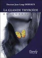 Couverture du livre « La glande thyroïde en questions » de Jean-Loup Dervaux et Urbe Condita aux éditions Dangles