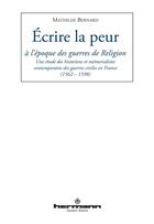 Couverture du livre « Écrire la peur à l'époque des guerres de religion » de Mathilde Bernard aux éditions Hermann