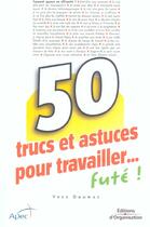 Couverture du livre « 50 trucs et astuces pour travailler...fute » de Yves Daunac aux éditions Organisation