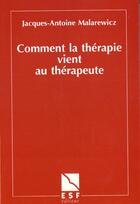 Couverture du livre « Comment la theraphie vient au therapeute » de Malarewicz J-A. aux éditions Esf