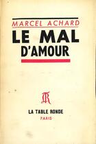 Couverture du livre « Le mal d'amour » de Marcel Achard aux éditions Table Ronde