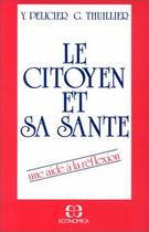 Couverture du livre « Le citoyen et sa santé ; une aide à la réflexion » de Y. Pelicier et G. Thuillier aux éditions Economica