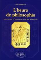 Couverture du livre « L'heure de philosophie ; introduction à l'histoire de la pensée occidentale » de Rampnoux aux éditions Ellipses