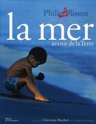 Couverture du livre « La mer, avenir de la terre » de Philip Plisson et Christian Buchet aux éditions La Martiniere