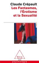 Couverture du livre « Les fantasmes, l'érotisme et la sexualité » de Claude Crepault aux éditions Odile Jacob