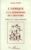 Couverture du livre « L'afrique a la peripherie de l'histoire » de Claudio Moffa aux éditions L'harmattan