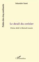 Couverture du livre « LE DEUIL DU CERISIER : Poème dédié à Matoub Lounès » de Iskander Sami aux éditions L'harmattan