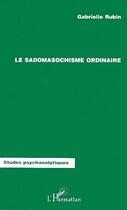 Couverture du livre « Le sadomasochisme ordinaire » de Gabrielle Rubin aux éditions L'harmattan