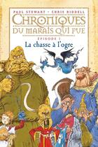 Couverture du livre « Chroniques du marais qui pue T.1 ; la chasse à l'ogre » de Paul Stewart et Chris Riddell aux éditions Editions Milan