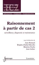 Couverture du livre « Raisonnement à partir de cas t.2 ; traite ic2 serie informatique et si » de Renaud aux éditions Hermes Science Publications