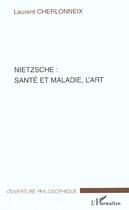 Couverture du livre « Nietzsche : sante et maladie, l'art » de Laurent Cherlonneix aux éditions L'harmattan