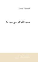 Couverture du livre « Messages d'ailleurs » de Xavier Froment aux éditions Le Manuscrit