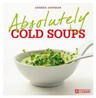 Couverture du livre « Absolutely cold soups » de Andrea Jourdan aux éditions Editions De L'homme